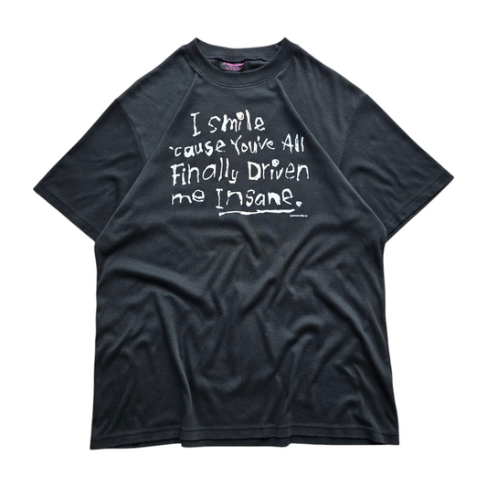 "I Smile cause you've all finally driven me insane" Tee - M/L
